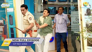 FULL EPISODE 4066 Jethalal Hua Giraftaar  Taarak Mehta Ka Ooltah Chashmah [upl. by Joy]