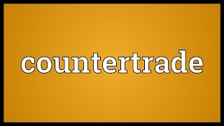 Countertrade Meaning [upl. by Bartram556]