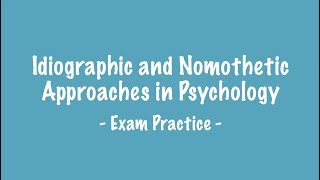 EXAM PRACTICE  Nomothetic and Idiographic Approaches [upl. by Wiebmer]