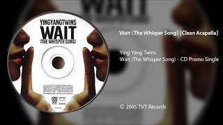 Ying Yang Twins  Wait The Whisper Song Clean Acapella [upl. by Lomasi137]