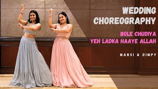 BOLE CHUDIYA  YEH LADKA HAAYE ALLAH  WEDDING CHOREOGRAPHY  SANGEET DANCE  MANSI amp DIMPY [upl. by Griffin]