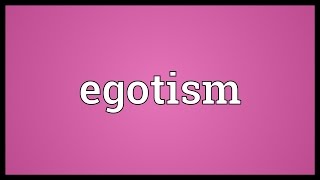 Egotism Meaning [upl. by Hachman843]