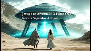 Jesus e os Anunnaki O Filme Que Revela Segredos Antigos [upl. by Pfaff753]