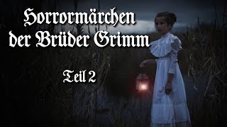 Die unheimlichsten Märchen der Brüder Grimm Teil 2 – Horrormärchen Hörbuch Horror deutsch [upl. by Nahn]