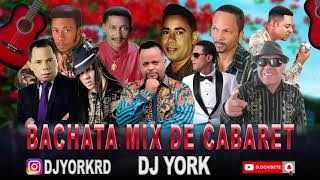 BACHATA MIX  CLASICA DE CABARET DJ YORK LA EXCELECIA EN MEZCLA [upl. by Treiber887]