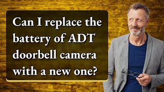 Can I replace the battery of ADT doorbell camera with a new one [upl. by Gonnella]