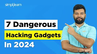 Top 7 Dangerous Hacking Gadgets In 2024  Ethical Hacking Tutorial  Hacking Tools  Simplilearn [upl. by Berte374]