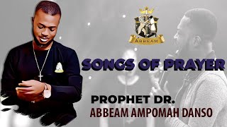 SONGS OF PRAYER  Prophet Abbeam Ampomah Danso [upl. by Mathi]