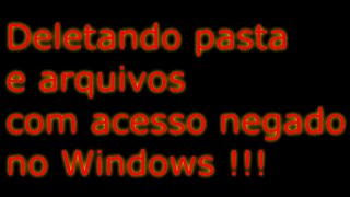 Apagando pastas e arquivos sem permissão ou acesso negado no Windows access denied folder delete [upl. by Berneta621]