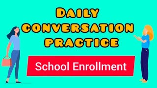 School Enroll  Daily conversation practice [upl. by Harolda]