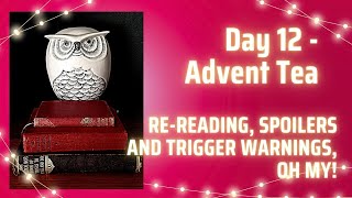 Day 12 Advent Tea  Rereading Spoilers and Trigger Warnings Oh My [upl. by Hitoshi]