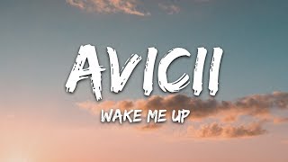 Avicii  Wake Me Up Lyrics [upl. by Rossuck]