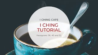 I Ching Tutorial  Hexagrams 36 40 52 [upl. by Bohannon]