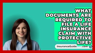 What Documents Are Required to File a Life Insurance Claim with Protective Life [upl. by Quiteris]