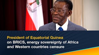 President of Equatorial Guinea on BRICS energy sovereignty of Africa and Western countries censure [upl. by Illah352]