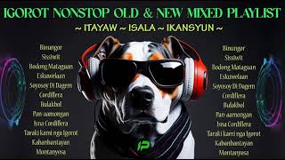 IGOROT SONGS NONSTOP OLD amp NEW MIXED PLAYLIST [upl. by Cam691]