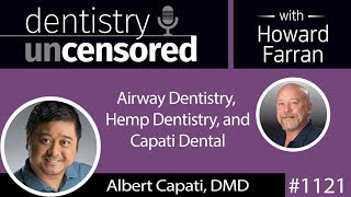 Dentistry Uncensored Podcast 1121 Airway and Hemp Dentistry with Dr Albert Capati [upl. by Rramel582]