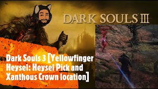 Dark Souls 3 Yellowfinger Heysel Heysel Pick and Xanthous Crown location [upl. by Zetram]