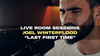 Live Room Sessions Joel Winterflood  Last First Time [upl. by Wester178]