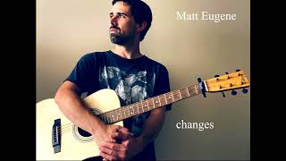 changes  Matt Eugene [upl. by Eedyak]