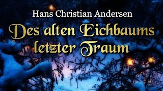 Des alten Eichbaums letzter Traum Hans Christian Andersen – Weihnachtsmärchen für Kinder [upl. by Rafat794]