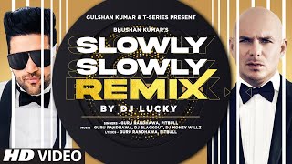 Slowly Slowly Remix  Guru Randhawa Ft Pitbull  DJ Lucky  New Remix Song 2024 [upl. by Dyson414]