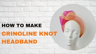 crinoline knot headband step by step tutorial [upl. by Orth932]