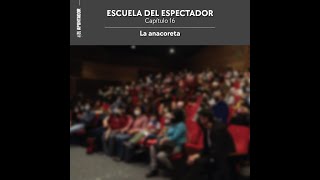 Escuela del Espectador  16  La anacoreta [upl. by Camroc934]