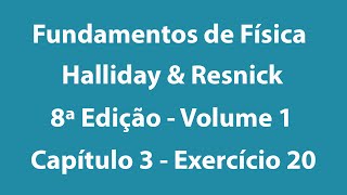 Fundamentos de Física  Halliday e Resnick  8ª Edição  Volume 1  Capítulo 3  Exercício 20 [upl. by Neneek]