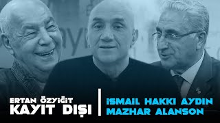 Ertan Özyiğit ile Kayıt Dışı  24 Temmuz 2020  Mazhar Alanson  ProfDr İsmail Hakkı Aydın [upl. by Aliehc]