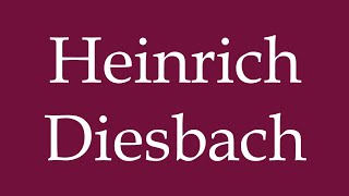 How to Pronounce Heinrich Diesbach Correctly in German [upl. by Nivalc145]