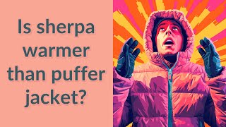 Is sherpa warmer than puffer jacket [upl. by Rhoda]