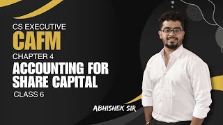 CS Executive  CAFM  Chapter 4  Accounting for share capital  Class 6  By Abhishek Sir [upl. by Noxid]