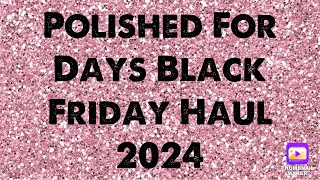 Polished For Days Black Friday Haul 2024 [upl. by Whitcomb]