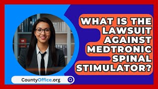 What Is The Lawsuit Against Medtronic Spinal Stimulator  CountyOfficeorg [upl. by Cozmo]