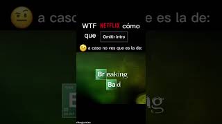 WTF NETFLIX comó que omitir intro 🤨 ¿a caso no ves que es la de BREAKING BAD [upl. by Norej]