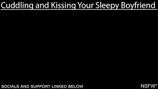 Cuddling Your Sleepy Boyfriend Making Out NSFW ASMR Roleplay [upl. by Hume]