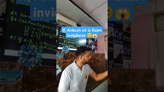 If Ankush sir is Exam invigilator 😊😱 ankush sir exam teacher students coaching suggestion [upl. by Lenahc299]