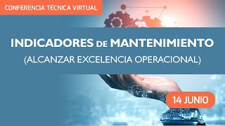 Conferencia Técnica Virtual “Indicadores de Mantenimiento para Alcanzar la Excelencia Operacional” [upl. by Enirbas]