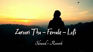 Zaroori Tha Female Version Slowed  Reverb Gul Rukhsar Slowed Lofi Song Another Sad Night [upl. by Hwang471]