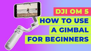 How To Use A Smartphone Gimbal For Beginners  DJI OM 5 [upl. by Alleber]