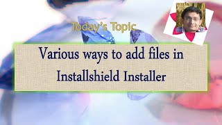 Day 11  Various ways to add files in Installshield Installer [upl. by Seyah]