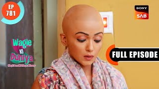 Vandana Ki Chemo Journey  Wagle Ki Duniya  Ep 781  Full Episode  2 Oct 2023 [upl. by Inaluahek76]