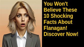 You Wont Believe These 10 Shocking Facts About Flanagan Discover Now [upl. by Alaham]