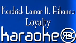 Kendrick Lamar ft Rihanna  Loyalty  Karaoke Lyrics [upl. by Zoba703]