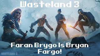 Wasteland 3  Faran Brygo Is Bryan Fargo [upl. by Batty]