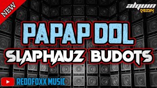 PAPAP DOL  SLAPHAUZ BUDOTS  DJ ALQUIN REMIX [upl. by Dallis451]