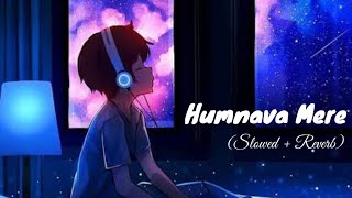 Humnava Mere LOFI REMIX  Slowed  Reverb New 2022 [upl. by Pare]