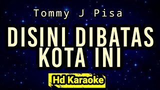 Disini Dibatas Kota Ini  Tommy J Pisa  Hd Karaoke [upl. by Linneman971]