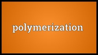 Polymerization Meaning [upl. by Charleen392]